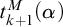 t Subscript k plus 1 Superscript upper M Baseline left parenthesis alpha right parenthesis