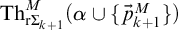 backslash operatorname upper T h Subscript normal r upper Sigma Sub Subscript k plus 1 Superscript upper M Baseline left parenthesis alpha union StartSet ⃑ p Subscript k plus 1 Superscript upper M Baseline EndSet right parenthesis