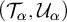 left parenthesis upper T Subscript alpha Baseline comma upper U Subscript alpha Baseline right parenthesis