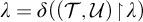 lamda equals delta left parenthesis left parenthesis script upper T comma script upper U right parenthesis backslash exclamation mark up harpoon with barb right backslash exclamation mark lamda right parenthesis