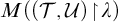 upper M left parenthesis left parenthesis script upper T comma script upper U right parenthesis backslash exclamation mark up harpoon with barb right backslash exclamation mark lamda right parenthesis