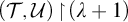 left parenthesis script upper T comma script upper U right parenthesis backslash exclamation mark up harpoon with barb right backslash exclamation mark left parenthesis lamda plus 1 right parenthesis