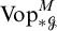upper V o p Subscript asterisk script upper G Superscript upper M