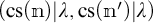 open parenthesis c s open parenthesis n close parenthesis vertical bar lambda comma c s open parenthesis n prime close parenthesis vertical bar lambda close parenthesis