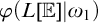 phi left parenthesis upper L double struck upper E vertical bar omega 1 right parenthesis