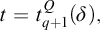 t equals t Subscript q plus 1 Superscript upper Q Baseline left parenthesis delta right parenthesis comma