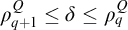 rho Subscript q plus 1 Superscript upper Q Baseline less than or equals delta less than or equals rho Subscript q Superscript upper Q