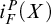 i Subscript upper F Superscript upper P Baseline left parenthesis upper X right parenthesis