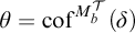theta equals c o f superscript M sub b superscript T open parenthesis delta close parenthesis