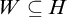 upper W subset of or equal to upper H