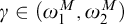 gamma element of left parenthesis omega 1 Superscript upper M Baseline comma omega 2 Superscript upper M Baseline right parenthesis