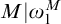 upper M vertical bar omega 1 Superscript upper M