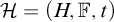 script upper H equals left parenthesis upper H comma double struck upper F comma t right parenthesis