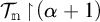 Script capital T sub n turnstile open parenthesis alpha plus one close parenthesis