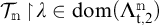 T sub n turnstile lambda is an element of dom open parenthesis capital lambda sub t comma 2 to the n power close parenthesis