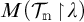 M open parenthesis script capital T sub n given lambda close parenthesis