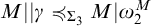 upper M StartAbsoluteValue EndAbsoluteValue gamma precedes or equal to Subscript upper Sigma 3 Baseline upper M vertical bar omega 2 Superscript upper M
