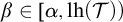 beta element of alpha comma l h left parenthesis script upper T right parenthesis right parenthesis