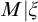 upper M vertical bar xi