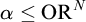 alpha less than or equals upper O upper R Superscript upper N