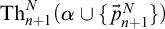 backslash operatorname upper T h Subscript n plus 1 Superscript upper N Baseline left parenthesis alpha union StartSet ⃑ p Subscript n plus 1 Superscript upper N Baseline EndSet right parenthesis