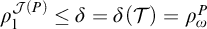 rho 1 Superscript script upper J left parenthesis upper P right parenthesis Baseline less than or equals delta equals delta left parenthesis script upper T right parenthesis equals rho Subscript omega Superscript upper P