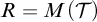 upper R equals upper M left parenthesis script upper T right parenthesis