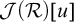 script upper J left parenthesis script upper R right parenthesis u