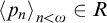 less than p Subscript n Baseline greater than Subscript n less than omega Baseline element of upper R