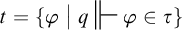 t equals the set of all phi such that q double turnstile phi and phi is an element of tau