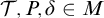 script upper T comma upper P comma delta element of upper M