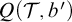 upper Q left parenthesis script upper T comma b prime right parenthesis