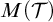 upper M left parenthesis script upper T right parenthesis