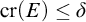 c r left parenthesis upper E right parenthesis less than or equals delta