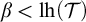 beta less than l h left parenthesis script upper T right parenthesis
