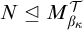 upper N normal subgroup of or equal to upper M Subscript beta Sub Subscript kappa Superscript script upper T