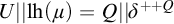 upper U StartAbsoluteValue EndAbsoluteValue l h left parenthesis mu right parenthesis equals upper Q StartAbsoluteValue EndAbsoluteValue delta Superscript plus plus upper Q