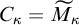 upper C Subscript kappa Baseline equals upper M Subscript kappa Baseline overtilde