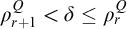 rho Subscript r plus 1 Superscript upper Q Baseline less than delta less than or equals rho Subscript r Superscript upper Q