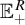 double struck upper E Subscript plus Superscript upper R