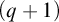 left parenthesis q plus 1 right parenthesis