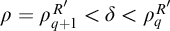 rho equals rho Subscript q plus 1 Superscript upper R prime Baseline less than delta less than rho Subscript q Superscript upper R prime