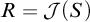 upper R equals script upper J left parenthesis upper S right parenthesis