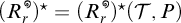 Open parenthesis R sub r superscript circle close parenthesis superscript star equals open parenthesis R sub r superscript circle close parenthesis superscript star open parenthesis tau comma P close parenthesis