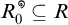 R sub 0 super theta is a subset of R
