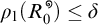 rho sub 1 of open parenthesis R sub 0 to the star close parenthesis is less than or equal to delta