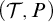 left parenthesis script upper T comma upper P right parenthesis