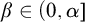 beta element of left parenthesis 0 comma alpha right bracket