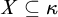upper X subset of or equal to kappa