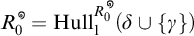 R sub 0 with a circle above equals Hull sub 1 with a circle above and R super 0 of open parenthesis delta union open curly bracket gamma close curly bracket close parenthesis.